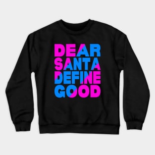 Dear Santa define good Crewneck Sweatshirt